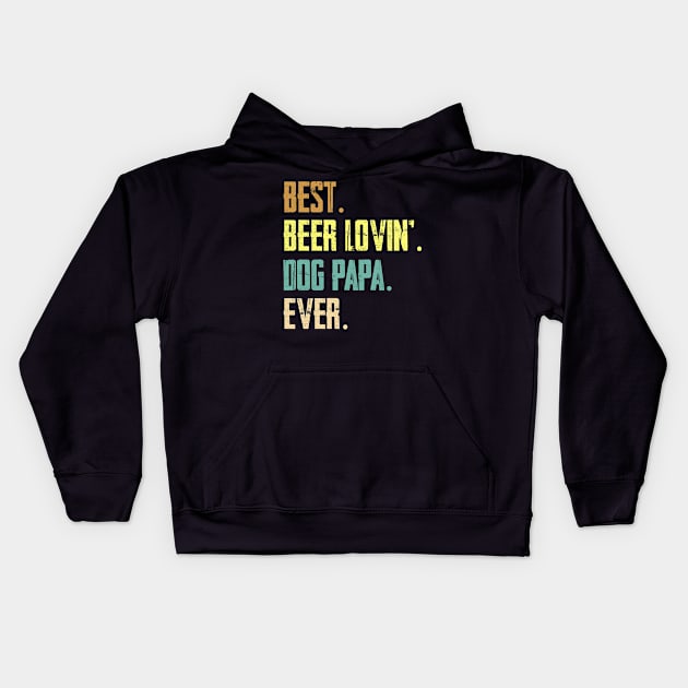 Best Beer Loving Dog Papa Ever Funny Lover Drinking Gifts Kids Hoodie by HouldingAlastairss